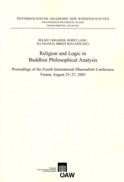 Religion and Logic in Buddhist Philosophical Analysis: Proceedings of the Fourth International Dharmakirti Conference Vienna, August 23-7, 2005