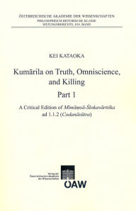 Title: Kumarila on Truht, Omniscience and Killing: Part 1. A criticial Edition of Mimamsa-Sklovarttika ad 1.1.2 (Codanasutra), Part 2. An Annotated Translation of Mimamsa -Slokavarttika ad 1.1.2 (Codanasutra), Author: Kei Kataoka