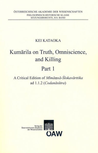 Kumarila on Truht, Omniscience and Killing Part 1: A criticial Edition of Mimamsa-Sklovarttika ad 1.1.2 (Codanasutra). Part 2: An Annotated Translation of Mimamsa -Slokavarttika ad 1.1.2 (Codanasutra)