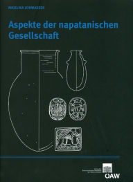 Title: Aspekte der napatanischen Gesellschaft: Archaologisches Inventar und funerare Praxis im Friedhof von Sanam - Perspektive einer kulturhistorischen Interpretation, Author: Angelika Lohwasser