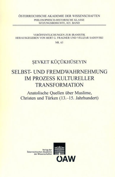 Selbst- und Fremdwahrnehmung im Prozess kultureller Transformation: Anatolische Quellen uber Muslime, Christen und Turken (13-15. Jahrhundert)