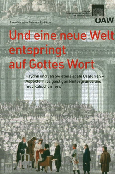 Und eine neue Welt entspringt auf Gottes Wort: Haydns und van Swietens Oratorien - Aspekte ihres geistigen Hintergrunds und musikalischen Tons