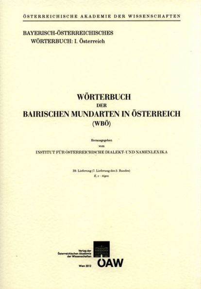 Worterbuch der bairischen Mundarten in Osterreich 39. Lieferung: (7. Lieferung des 5. Bandes) E, e - eigen