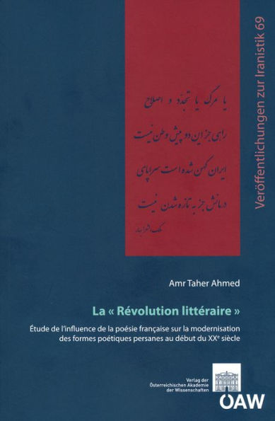 La Revolution litteraire: Etude de l'influence de la poesie francaise sur la modernisation des formes poetiques persanes au debut du XXe siecle