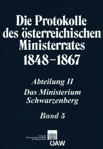 Die Protokolle des osterreichischen Ministerrates 1848-1867. Abteilung II: Das Ministerium Schwarzenberg Band 5 (4.Juni 1851 - 5.April 1852)