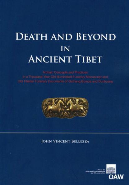 Death and Beyond in Ancient Tibet: Archaic Concepts and Practices in a Thousand-Year-Old Illuminated Funerary Manuscript and Old Tibetan Funerary Documents of Gathang Bumpa and Dunhuang