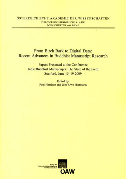From Birch Bark to Digital Data: Recent Advances in Buddhist Manuscript Research: Papers Presented at the Conference Indic Buddhist Manuscripts: The State of the Field. Stanford, June 15-19 2009