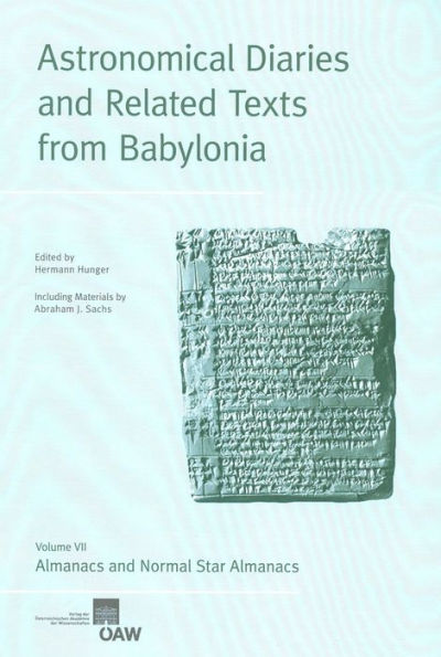 Astronomical Diaries and Related Texts from Babylonia: Volume VII. Almanacs and Normal Star Almanacs