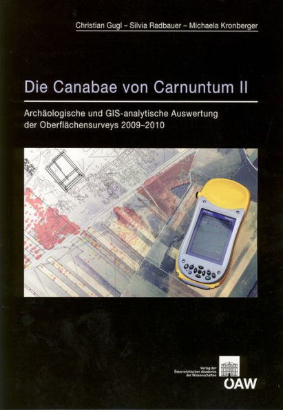 Die Canabae von Carnuntum II: Archaolgische und GIS-analytische Auswertung der Oberflachensurveys 2009-2010