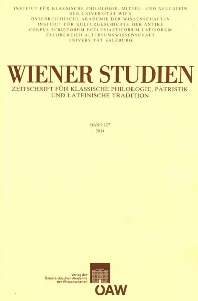 Wiener Studien - Zeitschrift fur Klassische Philologie, Patristik und Lateinische Tradition Band 127/2014