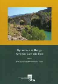Title: Byzantium as Bridge between West and East: Proceedings of the International Conference, Vienna, 3rd -5th May, 2012, Author: Falko Daim