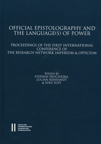 Official Epistolography and the Language(s) of Power: Proceedings of the First International Conference of the Research Network Imperium and Officium