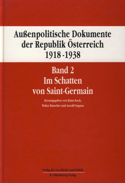 Aussenpolitische Dokumente der Republik Osterreich 1918 - 1938 Band 2: Im Schatten von Saint-Germain 15. Marz 1919 bis 10. September 1919