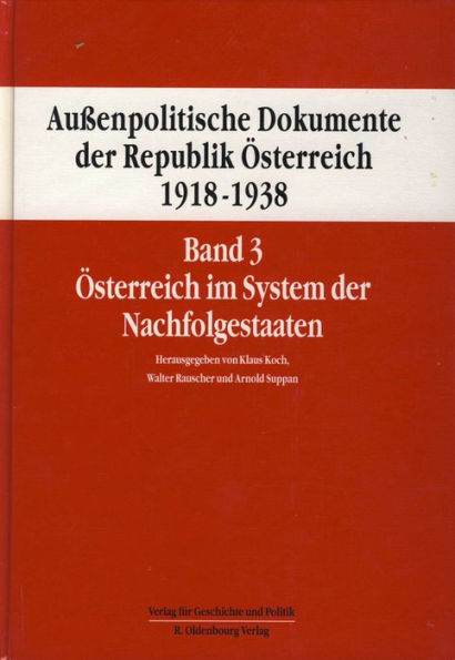 Aussenpolitische Dokumente der Republik Osterreich 1918 - 1938 Band 3: Osterreich im System der Nachfolgestaaten 11. September 1919 bis 10. Juni 1921