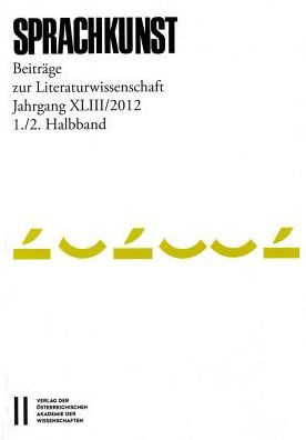 Sprachkunst. Beitrage zur Literaturwissenschaft / Sprachkunst Jahrgang XLIII/2012, 1./2. Halbband: Beitrage zur Literaturwissenschaft
