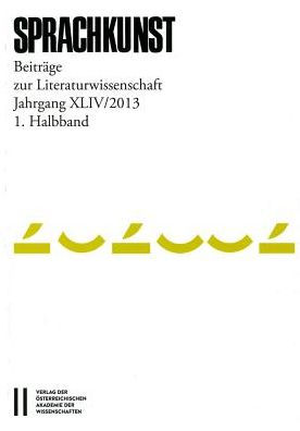 Sprachkunst. Beitrage zur Literaturwissenschaft / Sprachkunst Jahrgang XLIV2013 1. Halbband: Beitrage zur Literaturwissenschaft