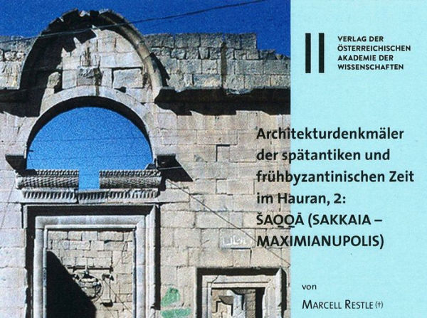 Architekturdenkmaler der spatantiken und fruhbyzantinischen Zeit im Hauran, 1: sAQQA (SAKKAIA - MAXIMIANUPOLIS)