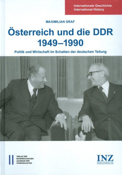 Osterreich und die DDR 1949-1990: Politik und Wirtschaft im Schatten der deutschen Teilung