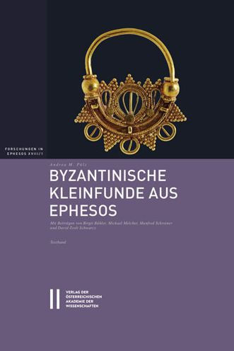 Byzantinische Kleinfunde aus Ephesos: Ausgewahlte Artefakte aus Metall, Bein und Glas. Mit Beitragen von Birgit Buhler, Michael Melcher, Manfred Schreiner und David Zsolt Schwarz