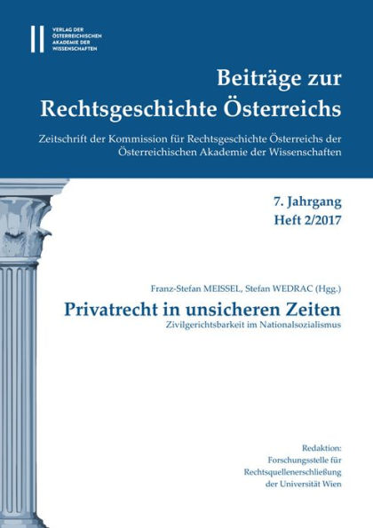 Beitrage zur Rechtsgeschichte Osterreichs 7. Jahrgang Band 2./2017: Privatrecht in unsicheren Zeiten Zivilgerichtsbarkeit im Nationalsozialismus