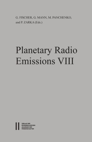 Planetary Radio Emissions VIII: Proceedings of the 8th International Workshop held at Seggauberg near Graz, October 25-27, 2016