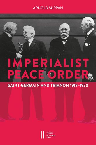 The Imperialist Peace Order in Central Europe: Saint-Germain and Trianon, 1919-1920