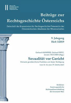Beitrage zur Rechtsgeschichte Osterreichs 8. Jahrgang Heft 1/2019: Sexualitat vor Gericht. Deviante geschlechtliche Praktiken und deren Verfolgung vom 14. bis zum 19. Jahrhundert