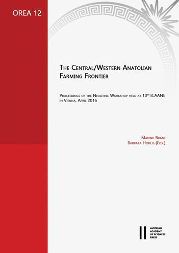 The Central/Western Anatolian Farming Frontier: Proceedings of the Neolithic Workshop held at 10th ICAANE in Vienna, April 2016