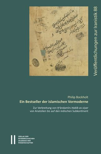 Ein Bestseller der islamischen Vormoderne: Zur Verbreitung von Hvandamirs Habib as-siyar von Anatolien bis auf den indischen Subkontinent