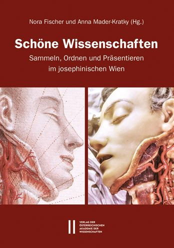 Schone Wissenschaften: Sammeln, Ordnen und Prasentieren im josephinischen Wien