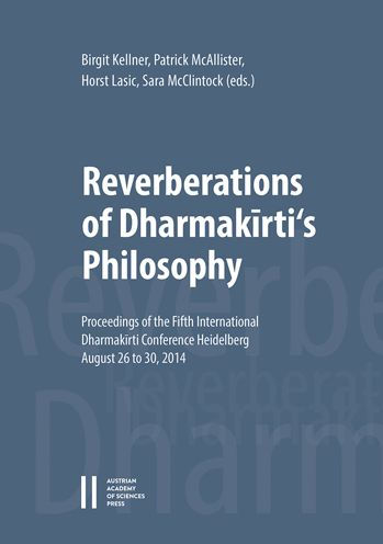 Reverberations of Dharmakirti's Philosophy: Proceedings of the Fifth International Dharmakirti Conference Heidelberg, August 26 to 30, 2014