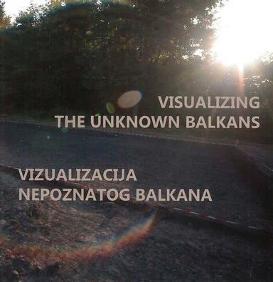 Visualizing the Unknown Balkans / Vizuakliacija nepoznatog Balkana