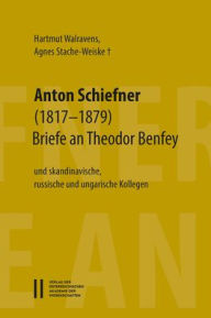 Title: Anton Schiefner (1817-1879). Briefe an Theodor Benfey (1809-1881) und skandinavische, russische und ungarische Kollegen, Author: Agnes Stache-Weiske