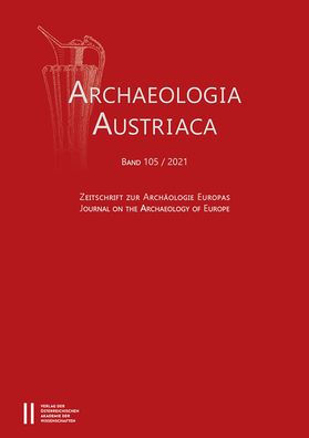 Archaeologia Austriaca, Band 105/2021: Zeitschrift zur Archaologie Europas - Journal on the Archaeology of Europe