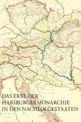 Das Erbe der Habsburgermonarchie in den Nachfolgestaaten: Bruche und Kontinuitaten