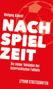 Title: Nachspielzeit - Die sieben Todsünden des österreichischen Fußballs: Leykam Streitschriften, Author: Wolfgang Kühnelt