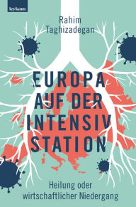 Title: Europa auf der Intensivstation: Heilung oder wirtschaftlicher Niedergang, Author: Rahim Taghizadegan