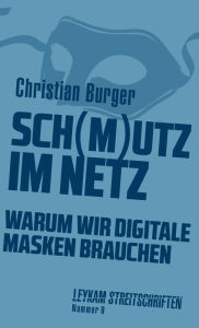 Title: Sch(m)utz im Netz: Warum wir digitale Masken brauchen, Author: Christian Burger