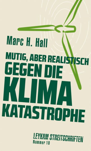 Mutig, aber realistisch gegen die Klimakatastrophe: Leykam Streitschriften Nummer 10