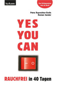 Title: YES YOU CAN. Rauchfrei in 40 Tagen.: Das Erfolgsseminar als Buch, Author: Petra Ruprechter-Grofe