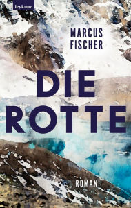 Title: Die Rotte: Ein Roman, Author: Marcus Fischer