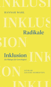 Title: Radikale Inklusion - Ein Plädoyer für Gerechtigkeit: Leykam Leucht:Schriften, Author: Hannah Wahl