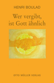 Title: Wer vergibt, ist Gott ähnlich, Author: Henri Boulad