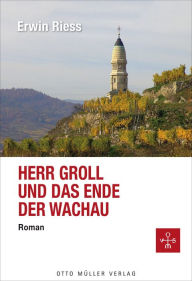 Title: Herr Groll und das Ende der Wachau, Author: Erwin Riess