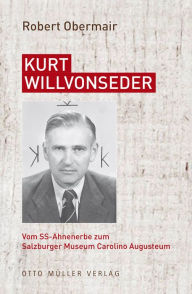 Title: Kurt Willvonseder: Vom SS-Ahnenerbe zum Salzburger Museum Carolino Augusteum, Author: Robert Obermair