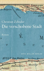 Title: Die verschobene Stadt, Author: Christian Zehnder