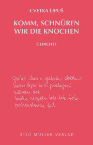 Title: Komm, schnüren wir die Knochen, Author: Cvetka Lipus