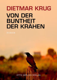 Title: Von der Buntheit der Krähen, Author: Dietmar Krug