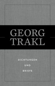 Title: Dichtungen und Briefe: Georg Trakl, Author: Georg Trakl