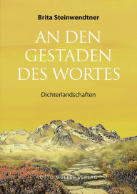 Title: An den Gestaden des Wortes: Dichterlandschaften, Author: Brita Steinwendtner